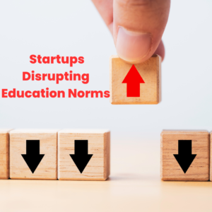Startups Disrupting Education Norms