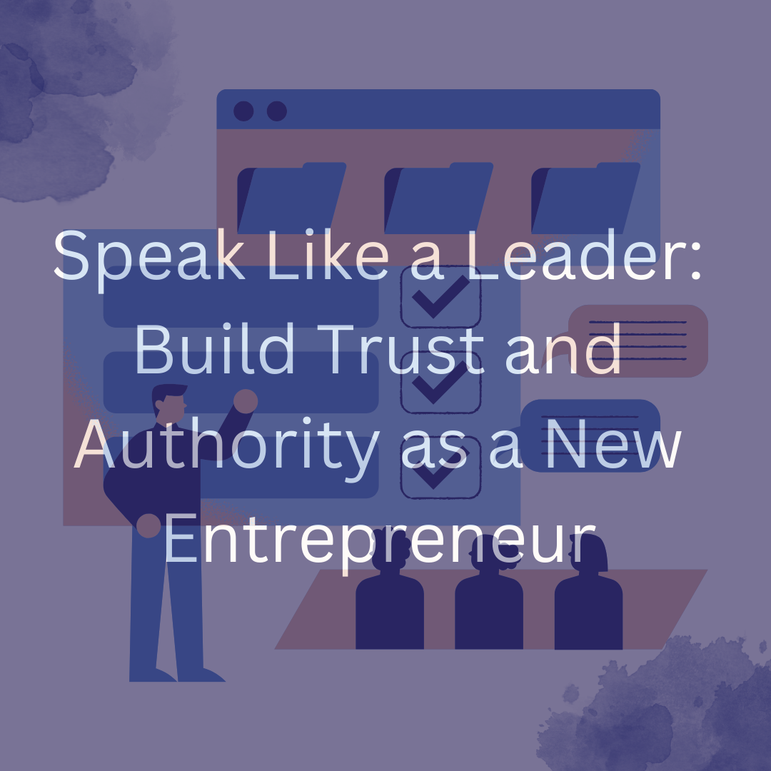 Speak Like a Leader: Build Trust and Authority as a New Entrepreneur ...